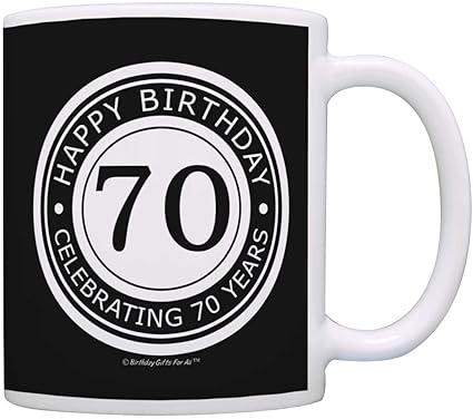 70th Birthday Gifts For All Happy Birthday Celebrating 70 Years Gift Coffee Mug Tea Cup Black By Birthday Gifts For All Amazon De Kuche Haushalt