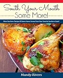 South Your Mouth Some More!: More Southern Recipes& Down-home Humor from Your Favorite Southern Cook South Your Mouth Some More!: More Southern Recipes& Down-home Humor from Your Favorite Southern Cook