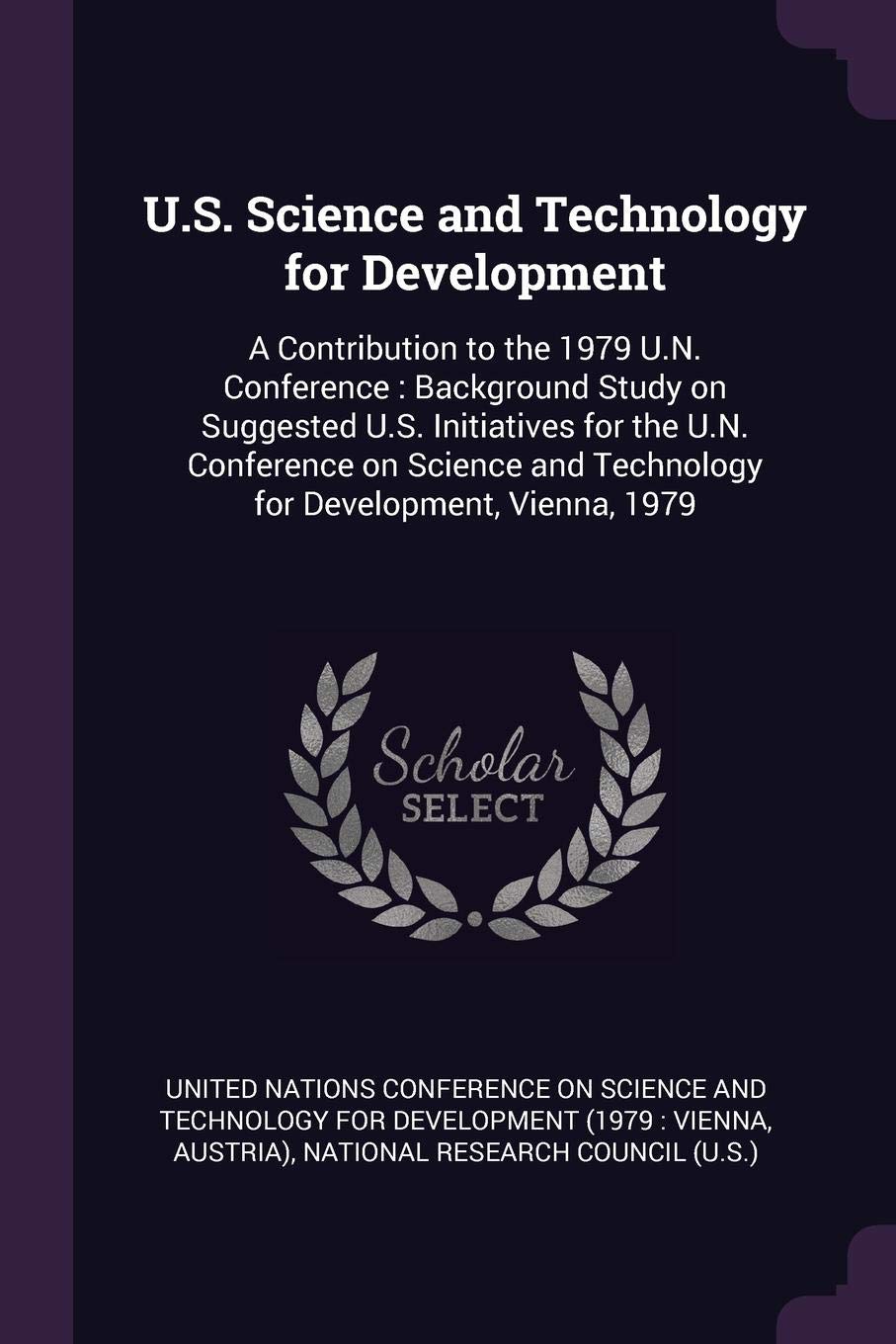 U S Science And Technology For Development A Contribution To The 1979 U N Conference Background Study On Suggested U S Initiatives For The U N And Technology For Development Vienna 1979 United Nations