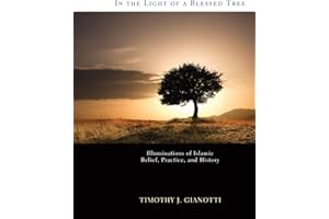 In the Light of a Blessed Tree: Illuminations of Islamic Belief, Practice, and History