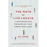 The Math of Life and Death: 7 Mathematical Principles That Shape Our Lives