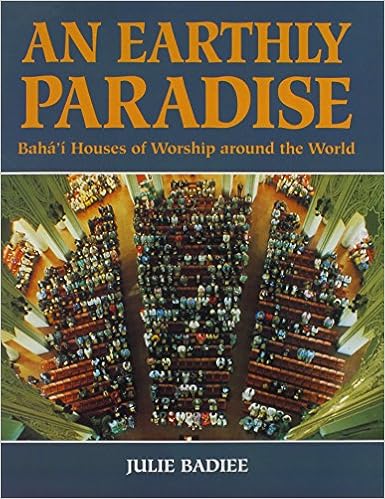 An Earthly Paradise Baha I Houses Of Worship Around The World Julie Badiee 9780853983163 Amazon Com Books An Earthly Paradise Baha I Houses Of Worship Around The World Julie Badiee 9780853983163 Amazon Com Books