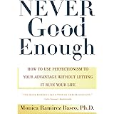 NEVER GOOD ENOUGH: How to use Perfectionism to Your Advantage Without Letting it Ruin Your Life