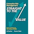 Enterprise Risk Management - Straight to the VALUE: How to Uncover the Value of ERM (Viewpoints on ERM)