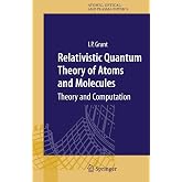 Relativistic Quantum Theory of Atoms and Molecules: Theory and Computation (Springer Series on Atomic, Optical, and Plasma Physics, 40)