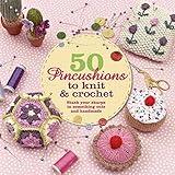 50 Pincushions to Knit & Crochet: Stash Your Sharps in Something Cute and Handmade by Cat Thomas