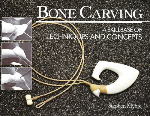 Bone Carving: A Skillbase of Techniques and Concepts by Stephen Myhre (2008-09-01) by (Paperback)