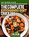 The Complete Ketogenic Diet Crock Pot: Healthy, Low Carb Meals the Easy Way - With 75 Simple, Easy And Delicious Crock Pot Recipes for a Keto Diet