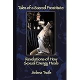 Tales of a Sacred Prostitute: Revelations of How Sexual Energy Heals
