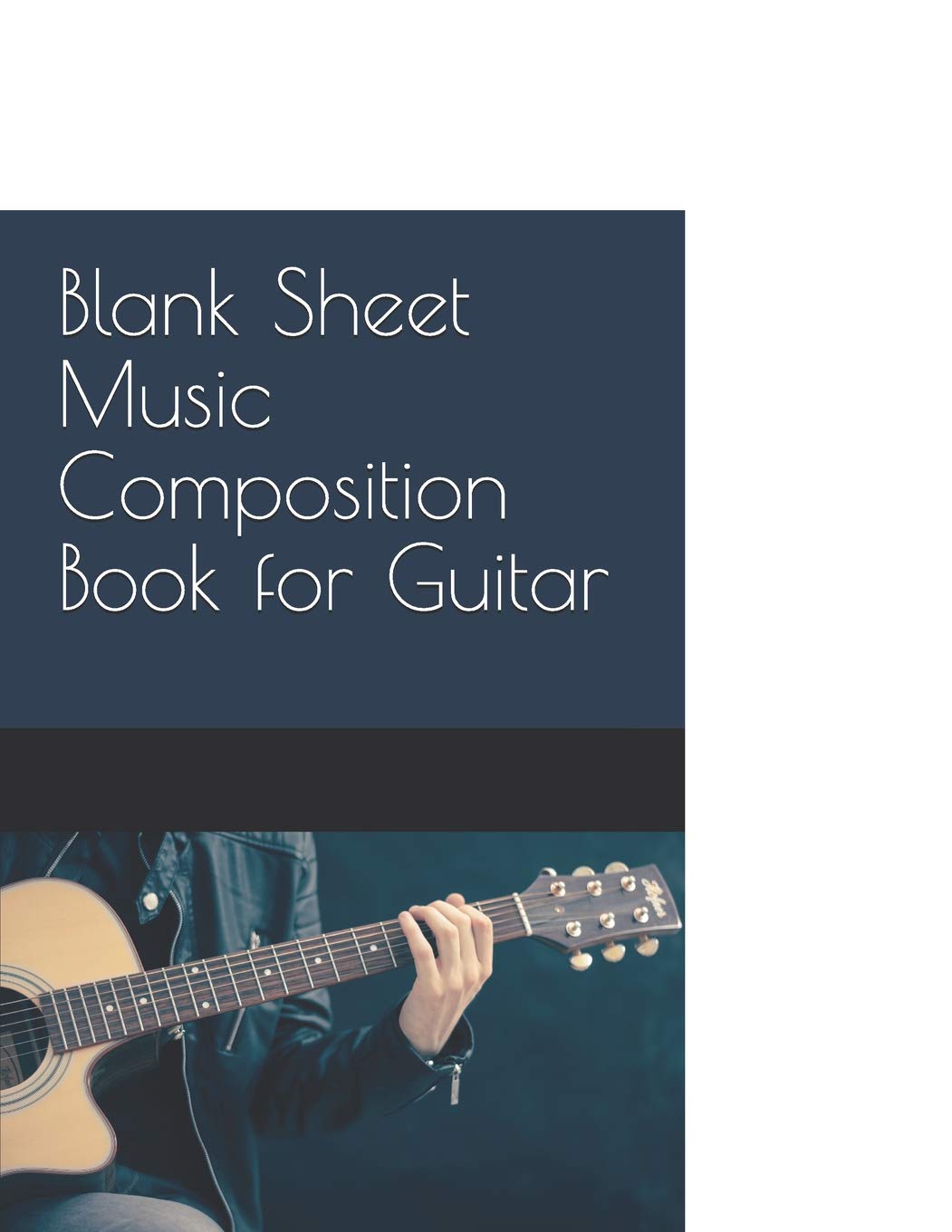 Blank Sheet Music Composition Book for Guitar: 5 Tabs 7 Staffs Per Page - 120 Blank Manuscript Pages 8.5 x 11in – Acoustic Player Design Cover