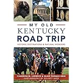 My Old Kentucky Road Trip: Historic Destinations & Natural Wonders (History & Guide)