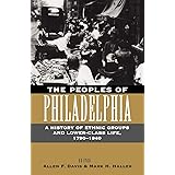 The Peoples of Philadelphia: A History of Ethnic Groups and Lower-Class Life, 1790-1940 (Pennsylvania Paperbacks)