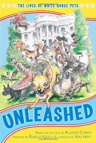 Unleashed: The Lives of White House Pets (Kennedy Center Presents: Capital Kids)