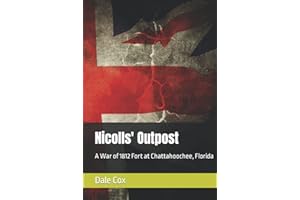 Nicolls' Outpost: A War of 1812 Fort at Chattahoochee, Florida