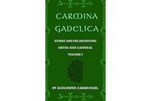 Carmina Gadelica, Volume I: Hymns and Incantations