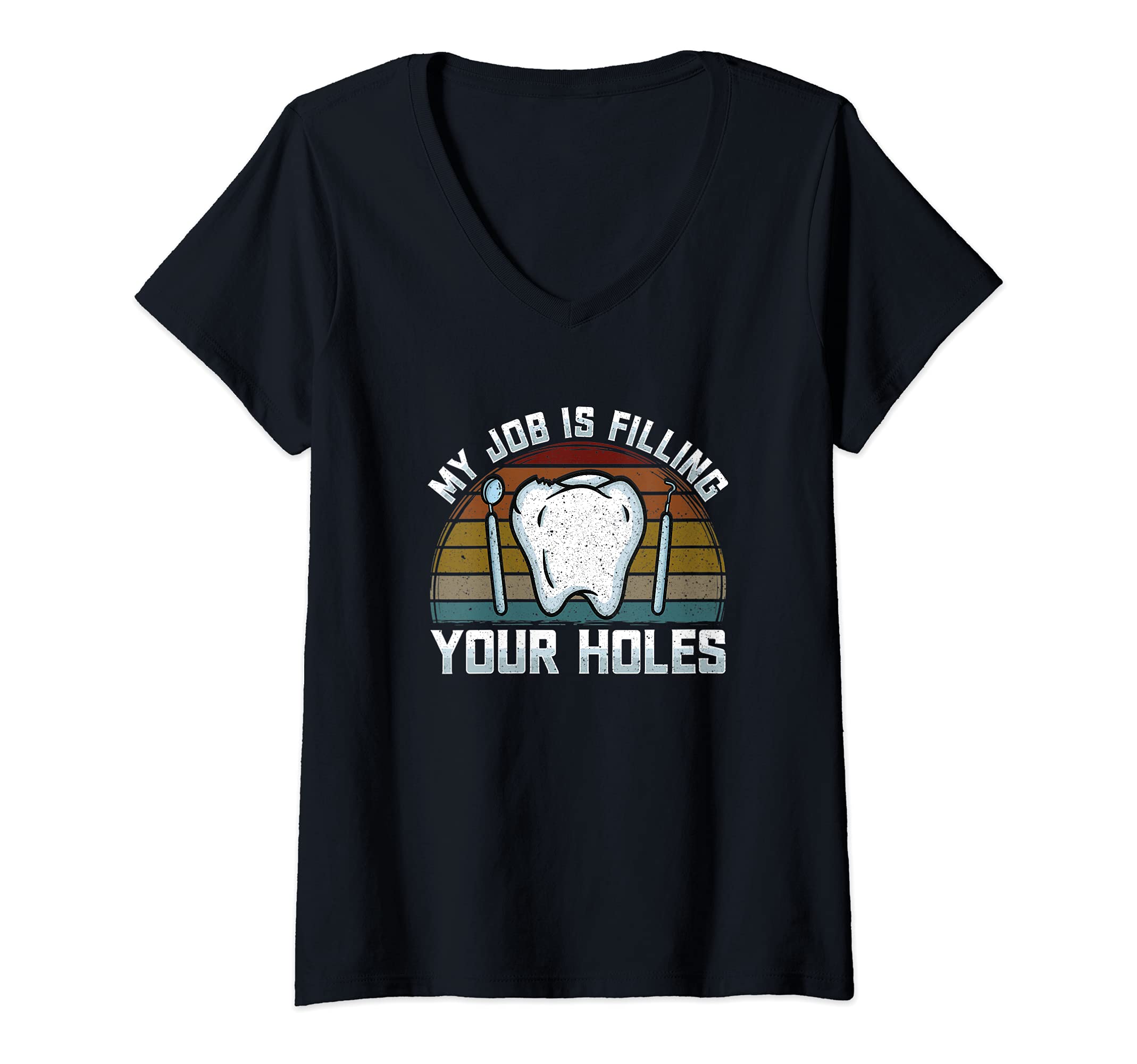 Womens My Job Is Filling Your Holes - Tooth Brushing - Dentist Pun V-Neck T-Shirt