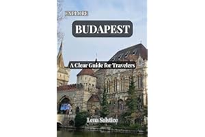 Explore Budapest: A Clear Guide for Travelers: A practical guide to Budapest, filled with Local Tips, Best Places to Visit, W