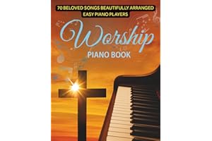 Worship Piano Book: 70 Beloved Songs Beautifully Arranged Easy Piano Players