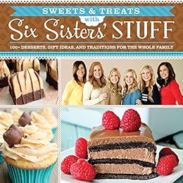 Sweets and Treats from Six Sisters' Stuff by [Six Sisters' Stuff]