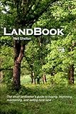 LandBook: The small landowner's guide to buying, improving, maintaning and selling rural land