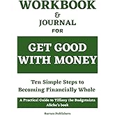 Workbook for Get Good with Money: Ten Simple Steps to Becoming Financially Whole - A practical guide to Tiffany the Budgetnis