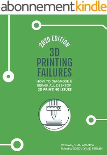 Download 3D Printing Failures: 2020 Edition: How to Diagnose and Repair ALL Desktop 3D Printing Issues (English Edition) PDF