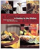 A Cowboy in the Kitchen: Recipes from Reata and Texas West of the Pecos by Grady Spears, Robb Walsh