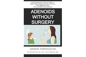Adenoids Without Surgery: Avoid Adenoidectomy Naturally Breathing Exercises and Lifestyle Recommendations For Children and Pa