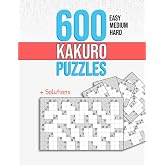 600 Kakuro Puzzles: Easy, Medium and Hard Unique Cross Sum Puzzles with Solutions.