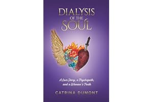 Dialysis of the Soul: A Love Story, a Psychopath, and a Woman's Truth