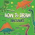 How To Draw Dinosaurs: Simple And Easy Drawing Book For Kids With Step-by-Step Guide And a Set of Information About Each Dinosaur You Didn't Now (How To Draw: Books For Children)