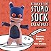Return of the Stupid Sock Creatures: Evolutions, Mutations, and Other Creations by John Murphy