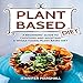 Plant Based Diet: A Beginners' Guide to Choosing and Adopting a Whole Foods, Plant Based Diet by 
