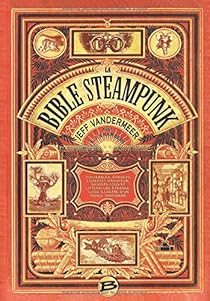 La Bible Steampunk Jeff Vandermeer Babelio