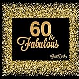 60 & Fabulous Guest Book: Sixtieth Message Keepsake Memory Log For Family Friends To Write In Comments Advice And Wishes (Fabulous Collections) by Ultimate Journals And Notebooks