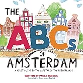 The ABCs of Amsterdam: A first guide to the capital of the Netherlands (City ABC Books)