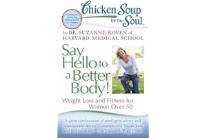 Chicken Soup for the Soul: Say Hello to a Better Body!: Weight Loss and Fitness for Women Over 50