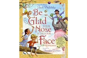 Be Glad Your Nose Is on Your Face: And Other Poems: Some of the Best of Jack Prelutsky