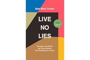 Live No Lies: Recognize and Resist the Three Enemies That Sabotage Your Peace