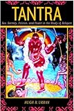 Tantra - Sex, Secrecy, Politics, and Power in the Study of Religion, Urban, Hugh B., 0520230620
