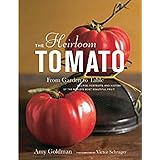 The Heirloom Tomato: From Garden to Table: Recipes, Portraits, and History of the World's Most Beautiful Fruit