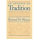In Defense of Tradition: Collected Shorter Writings of Richard M. Weaver, 1929–1963