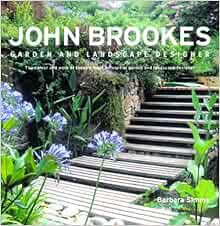 John Brookes Garden and Landscape Designer: The Career and Work of