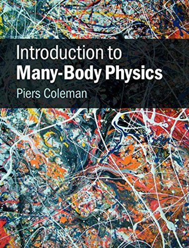 Introduction to Many-Body Physics, by Piers Coleman