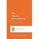 The Church: An Introduction (Short Studies in Systematic Theology)
