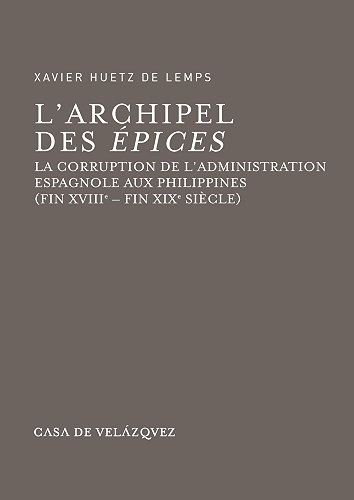Download L'archipel des épices: La corruption de l'administration espagnole aux Philippines (fin XVIIIe - fin XIXe siècle) (Bibliothèque de la Casa de Velázquez t. 35) PDF
