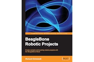 BeagleBone Robotic Projects: Create Complex and Exciting Robotic Projects With the Beaglebone Black