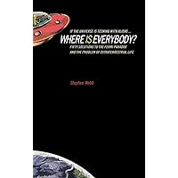 If the Universe Is Teeming with Aliens ... WHERE IS EVERYBODY?: Fifty Solutions to the Fermi Paradox and the Problem of Extra