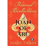 Personal Recollections of Joan of Arc: And Other Tributes to the Maid of Orléans