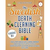 The Swedish Death Cleaning BIible: [4 in 1] Unveil Your Journey to Clutter-Free Serenity, Purposeful Downsizing, and a Joyful